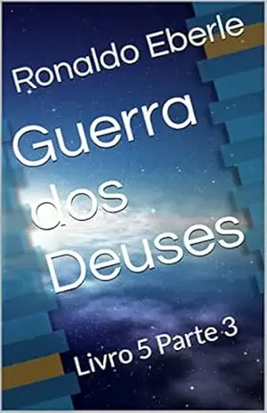 Guerra dos Deuses: Livro 5 Parte 3 – Ronaldo Eberle