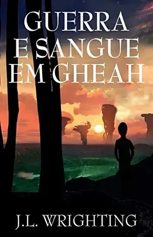 Guerra e Sangue em Gheah - J.L. Wrighting