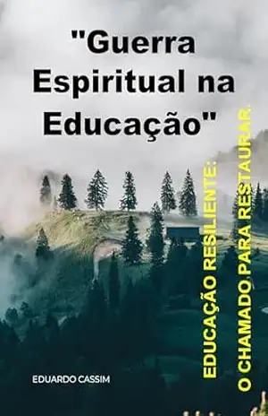 "GUERRA ESPIRITUAL NA EDUCAÇÃO": EDUCAÇÃO RESILIENTE: O CHAMADO PARA RESTAURAR. - Eduardo  Cassim