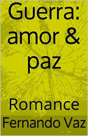 Guerra: amor & paz: Romance – Fernando Vaz