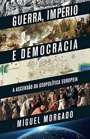 Guerra, Império e Democracia – Miguel Morgado
