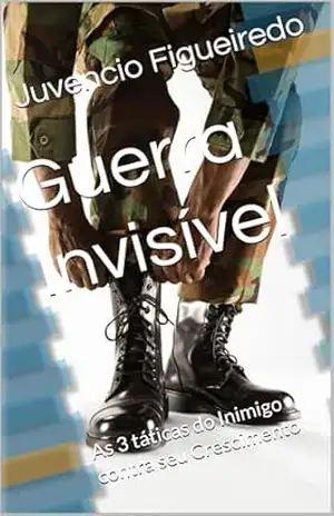 Guerra Invisível: As 3 táticas do Inimigo contra seu Crescimento – Juvencio Figueiredo