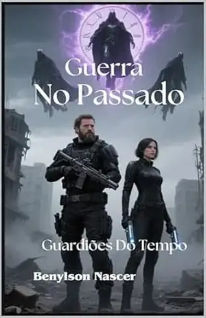 GUERRA NO PASSADO: Guardiões Do Tempo – Benylson Nascer
