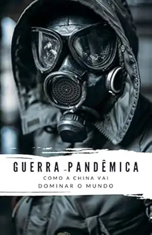 Guerra Pandêmica: Como a China vai dominar o mundo – Douglas Falsarella