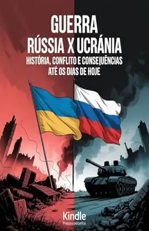 Guerra Rússia x Ucrânia: História, Conflito e Consequências Até os Dias de Hoje – Leonardo Matos