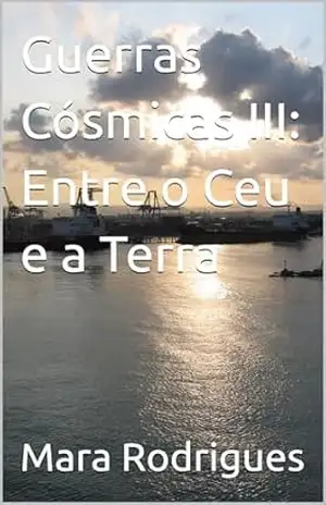 Guerras Cósmicas III: Entre o Ceu e a Terra – Mara  Rodrigues