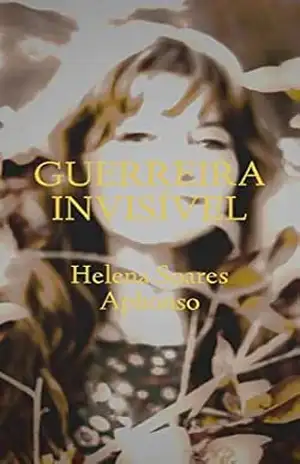 Guerreira Invisível – Helena  Soares Aphonso