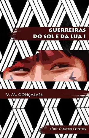 Guerreiras do Sol e da Lua I (Quatro Contos Livro 1) – V.M. Gonçalves