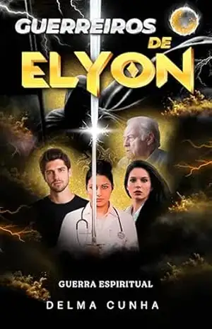 Guerreiros de Elyon: Guerra Espiritual (Ficção cristã) – Delma  Cunha