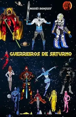 Guerreiros de Saturno: Anéis de Saturno o poder prometido – Moises Donflet