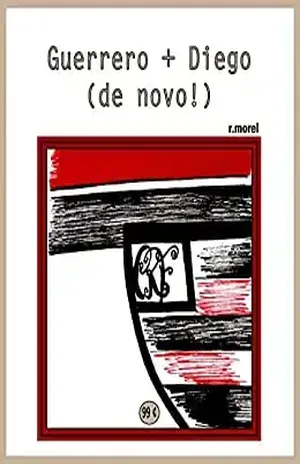 Guerrero + Diego (de novo!) (Coleção “Campanha do Flamengo no Brasileirão 2017” Livro 11) – r.morel