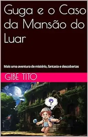Guga e o Caso da Mansão do Luar: Mais uma aventura de mistério, fantasia e descobertas (Detetive Guga) - Gibe  Tito
