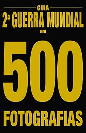 Guia 2ª Guerra Mundial em 500 Fotografias – On Line Editora