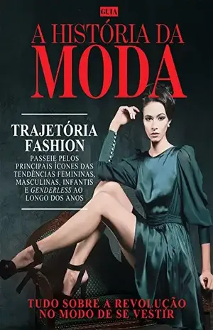 Guia A História da Moda Ed.01: Tudo sobre a revolução no modo de se vestir – On Line Editora