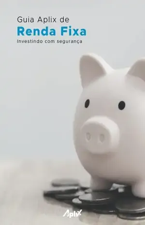 Guia Aplix de Renda Fixa: Investindo com segurança - Aplix Learning