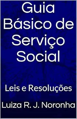Guia Básico de Serviço Social: Leis e Resoluções – Luiza R. J. Noronha