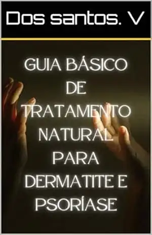 Guia básico de Tratamento natural para dermatite e psoríase - vinicius dos santos
