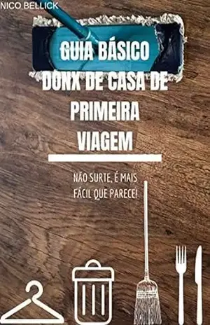 GUIA BÁSICO – DONO(A) DE CASA DE PRIMEIRA VIAGEM: Não surte, é mais fácil que parece! – Nico Bellick