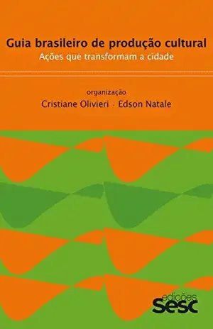 Guia brasileiro de produção cultural: Ações que transformam a cidade - Cristiane Olivieri