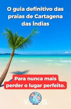 Guia Cartagena: O guia definitivo das praias de Cartagena das Índias: Para nunca mais perder o lugar perfeito. - Sidney Bonheur