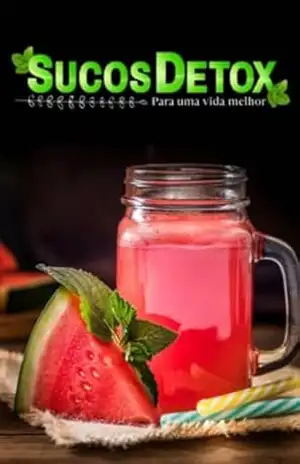Guia com 30 Receitas Sucos Detox: Para uma vida mais saudável – Luis Eduardo
