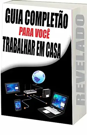 Guia Completão Para Você Trabalhar em Casa: Trabalhar em Casa – Ricardo Gonçalves