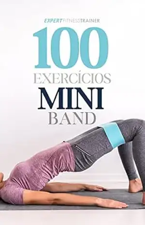 GUIA COMPLETO 100 EXERCÍCIOS PARA SE FAZER COM MINI BAND: EXERCÍCIOS QUE SOLUCIONAM ATÉ 95% DOS PROBLEMAS DOS SEUS ALUNOS. – JUBA  LIMA