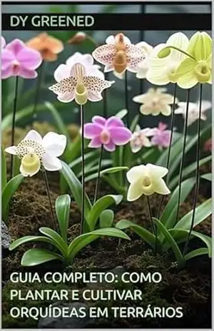 Guia Completo: Como Plantar e Cultivar Orquídeas em Terrários – Dy Greened