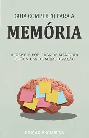 GUIA COMPLETO DA MEMÓRIA: A ciência por detrás da memória e técnicas de memorização - Thomas  Frank