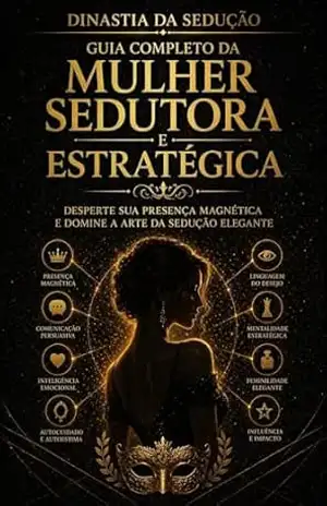 Guia Completo da Mulher Sedutora e Estratégica: Desperte sua presença magnética e domine a arte da sedução elegante (DINASTIA DA SEDUÇÃO) – M F Ribeiro