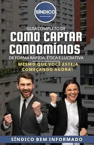 Guia Completo de Como Captar Condomínios: Mesmo que você steja apenas começando – SÍNDICO BEM INFORMADO