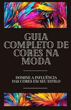 Guia Completo De Cores Na Moda: Domine a influência das cores no seu estilo – Zalman Cruz