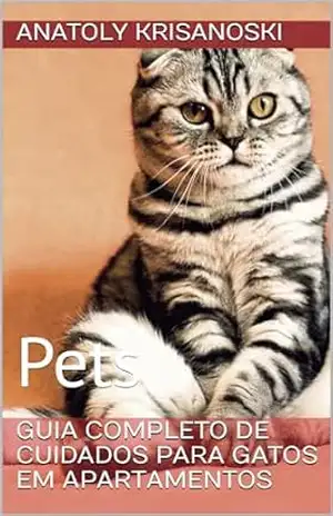 Guia Completo de Cuidados para Gatos em Apartamentos: Pets – Anatoly Krisanoski