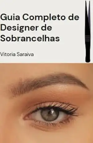 Guia Completo de Designer de Sobrancelhas: Ebook de saúde - Vitoria Saraiva