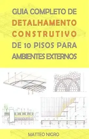 GUIA COMPLETO DE DETALHAMENTO CONSTRUTIVO DE 10 PISOS PARA AMBIENTES EXTERNOS – Matteo  Nigro