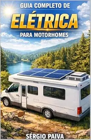 Guia completo de elétrica para Motorhomes: Autonomia em energia elétrica - Sérgio Paiva