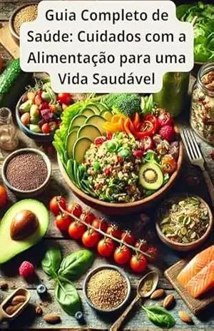 Guia Completo de Saúde: Cuidados com a Alimentação para uma Vida Saudável – Eduardo Marques