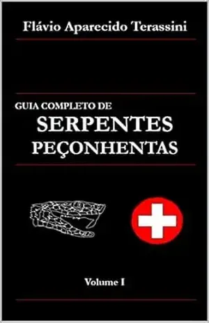 GUIA COMPLETO DE SERPENTES PEÇONHENTAS: Volume I – Flávio Aparecido Terassini