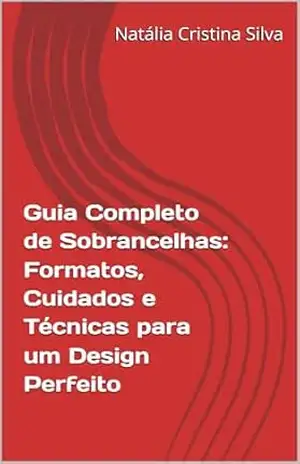 Guia Completo de Sobrancelhas: Formatos, Cuidados e Técnicas para um Design Perfeito – Natália Cristina  Silva