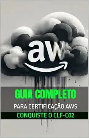 Guia Completo para a Certificação AWS: Conquiste o CLF–C02 – Leandro Calado