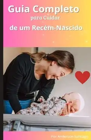 Guia Completo para Cuidar de um Recém–Nascido – Anderson Santiago