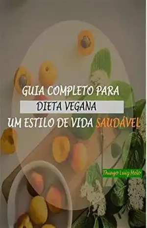 Guia Completo para Dieta vegana: Dieta Vegana – Thiago Luiz Melo