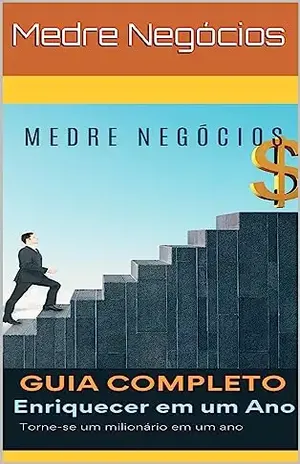 Guia completo para enriquecer em um ano - Medre  Negócios