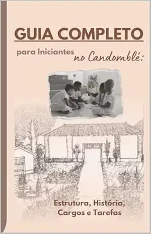 Guia completo para iniciantes – candomble: Estrutura, História, Cargos e Tarefas (Mundo Macumbistico) – Maicon Frazão