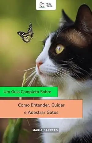 Guia Completo sobre – Como Entender, Cuidar e Adestrar Gatos - Maria  Barreto