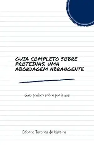 Guia Completo Sobre Proteínas: Uma Abordagem Abrangente – Debora Tavares De Oliveira