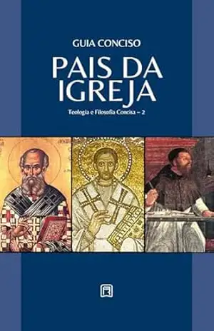 Guia Conciso Sobre os Pais da Igreja (Teologia & Filosofia Concisa Livro 2) - Repositório Cristão