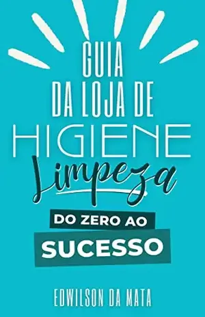 GUIA DA LOJA DE HIGIENE E LIMPEZA: Do zero ao sucesso - Edwilson da Mata