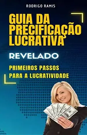 Guia da Precificação Lucrativa – Primeiros Passos: Aprenda do absoluto zero os primeiros passos para precificar de forma lucrativa e conseguir saber se esta obtendo lucro ou prejuízo - Rodrigo Ramis Lemes