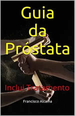 Guia da Próstata: Inclui Tratamento – Francisco Alcaina